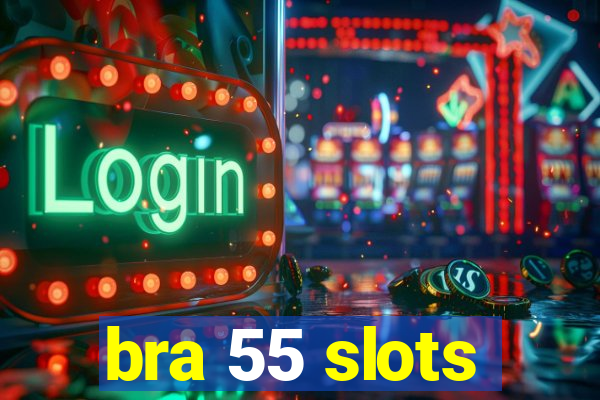 bra 55 slots